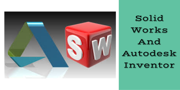 Solid Works And Autodesk Inventor